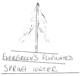 EVERGREEN'S FLURINATED SPRING WATER