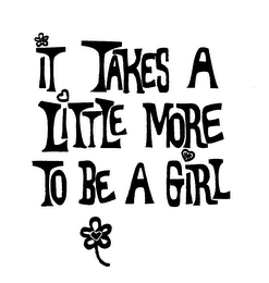 IT TAKES A LITTLE MORE TO BE A GIRL