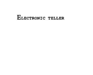 ELECTRONIC TELLER