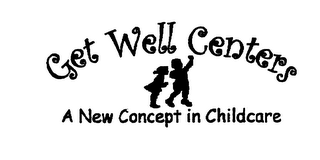 GET WELL CENTERS A NEW CONCEPT IN CHILDCARE