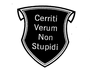 CERRITI VERUM NON STUPIDI