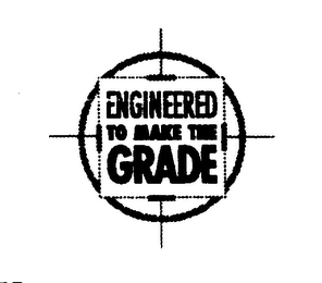 ENGINEERED TO MAKE THE GRADE