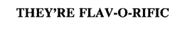 THEY'RE FLAV-O-RIFIC