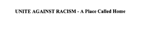 UNITE AGAINST RACISM  - A  PLACE CALLED HOME