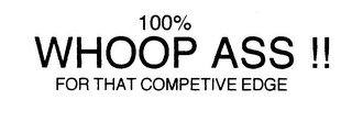 100% WHOOP ASS!! FOR THAT COMPETIVE EDGE