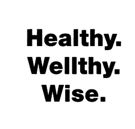 HEALTHY. WELLTHY. WISE.