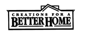 CREATIONS FOR A BETTER HOME