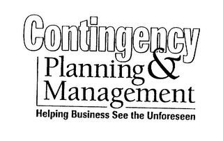 CONTINGENCY PLANNING & MANAGEMENT HELPING BUSINESS SEE THE UNFORESEEN