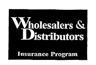 WHOLESALERS & DISTRIBUTORS INSURANCE PROGRAM