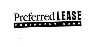 PREFERRED LEASE EQUIPMENT CARD