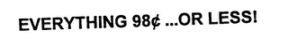 EVERYTHING 98¢...OR LESS!