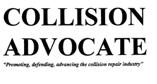 COLLISION ADVOCATE "PROMOTING, DEFENDING, ADVANCING THE COLLISION REPAIR INDUSTRY"