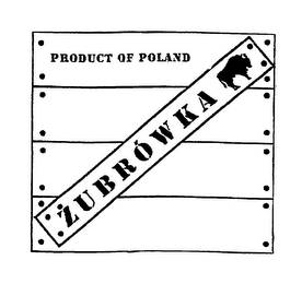 PRODUCT OF POLAND ZUBROWKA IMPORTED BY: ADAMBA IMPORTS INTERNATIONAL, INC. BROOKLYN , NY 11237