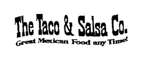 THE TACO & SALSA CO. GREAT MEXICAN FOOD ANY TIME!