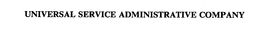 UNIVERSAL SERVICE ADMINISTRATIVE COMPANY