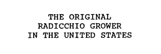 THE ORIGINAL RADICCHIO GROWER IN THE UNITED STATES