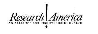 RESEARCH ! AMERICA AN ALLIANCE FOR DISCOVERIES IN HEALTH