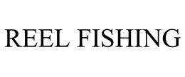REEL FISHING