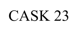 CASK 23