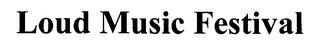 LOUD MUSIC FESTIVAL