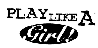 PLAY LIKE A GIRL!