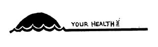 YOUR HEALTH