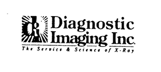 DIAGNOSTIC IMAGING INC. THE SERVICE & SCIENCE OF X-RAY