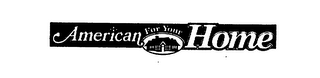 AMERICAN FOR YOUR HOME