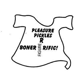 PLEASURE PICKLES R BONER RIFIC