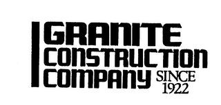 GRANITE CONSTRUCTION COMPANY SINCE 1922