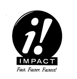 I! IMPACT FAST, FASTER, FASTEST!