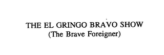 THE EL GRINGO BRAVO SHOW