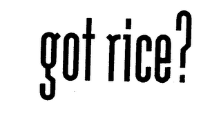 GOT RICE?