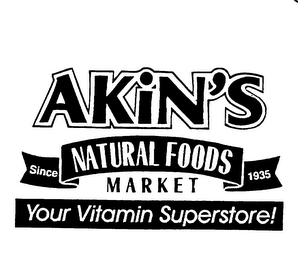 AKIN'S NATURAL FOODS MARKET SINCE 1935 YOUR VITAMIN SUPERSTORE!