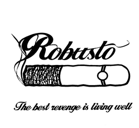 ROBUSTO THE BEST REVENGE IS LIVING WELL