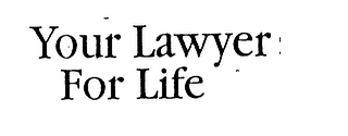 YOUR LAWYER FOR LIFE