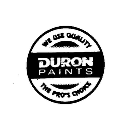 WE USE QUALITY DURON PAINTS THE PRO'S CHOICE