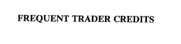 FREQUENT TRADER CREDITS