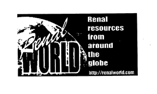 RENALWORLD RENAL RESOURCES FROM AROUND THE GLOBE HTTP://RENALWORLD.COM