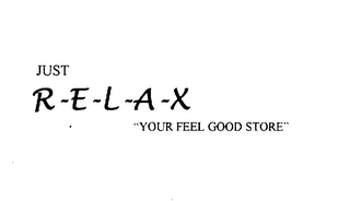 JUST R-E-L-A-X "YOUR FEEL GOOD STORE"