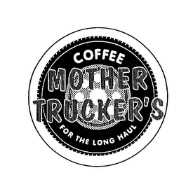 COFFEE MOTHER TRUCKER'S FOR THE LONG HAUL