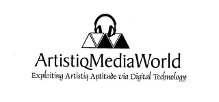 ARTISTIQ MEDIA WORLD EXPLOITING ARTISTIQ APTITUDE VIA DIGITAL TECHNOLOGY