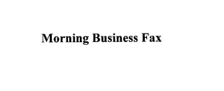 MORNING BUSINESS FAX