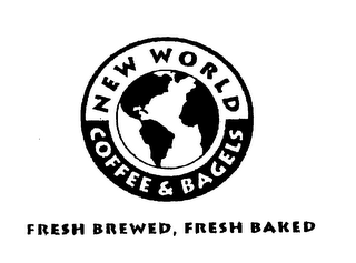 NEW WORLD COFFEE & BAGELS FRESH BREWED, FRESH BAKED