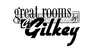 G GREAT ROOMS BY GILKEY