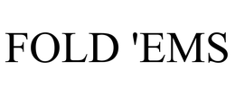 FOLD 'EMS