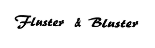 FLUSTER & BLUSTER