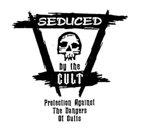 SEDUCED BY THE CULT PROTECTION AGAINST THE DANGERS OF CULTS