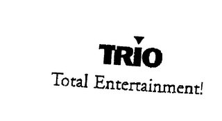 TRIO TOTAL ENTERTAINMENT!