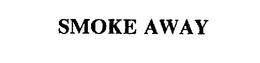 SMOKE AWAY